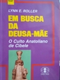 Imagem de Em Busca da Deusa-Mãe .- O culto anatoliano de Cíbele